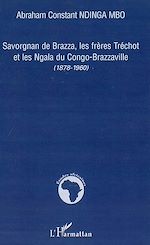 Download this eBook Savorgnan de Brazza, les frères Tréchot et les Ngala du Congo-Brazzaville