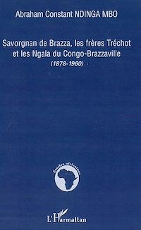 Télécharger le livre :  Savorgnan de Brazza, les frères Tréchot et les Ngala du Congo-Brazzaville
