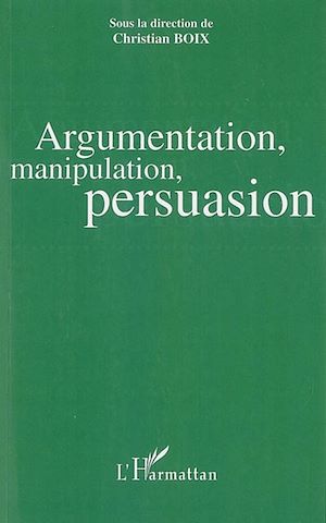 Téléchargez le livre :  Argumentation, manipulation, persuasion