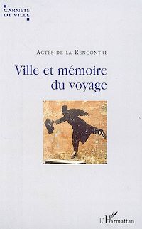 Télécharger le livre :  "Ville et mémoire du voyage"