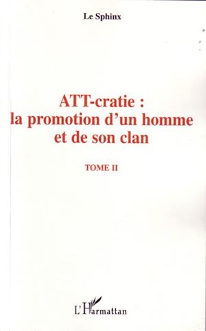 Téléchargez le livre :  ATT-cratie : la promotion d'un homme et de son clan