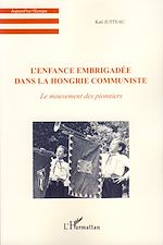 Télécharger le livre :  L'enfance embrigadée dans la Hongrie communiste