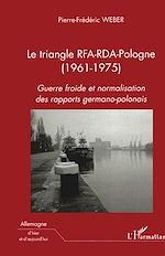 Télécharger le livre :  Le triangle RFA-RDA-Pologne (1961-1975)