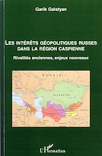 Télécharger le livre :  Les intérêts géopolitiques russes dans la région caspienne