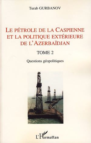 Téléchargez le livre :  Le pétrole de la Caspienne et la politique extérieure de l'Azerbaïdjan