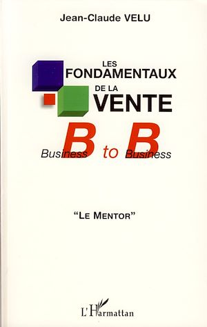 Téléchargez le livre :  Les fondamentaux de la vente Business to Business