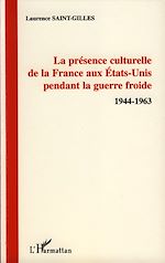 Télécharger le livre :  La présence culturelle de la France aux Etats-Unis pendant la guerre froide