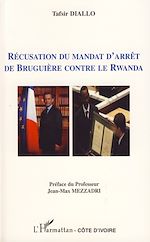 Télécharger le livre :  Récusation du mandat d'arrêt de Bruguière contre le Rwanda