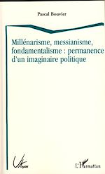 Télécharger le livre :  Millénarisme, messianisme, fondamentalisme : permanence d'un imaginaire politique