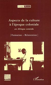 Télécharger le livre :  Aspects de la culture à l'époque coloniale en Afrique centrale