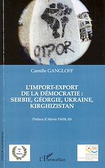 Télécharger le livre :  L'import-export de la démocratie : Serbie, Géorgie, Ukraine, Kirghizistan