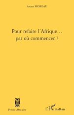 Télécharger le livre :  Pour refaire l'Afrique... par où commencer ?