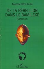 Télécharger le livre :  De la rébellion dans le Bamiléké (Cameroun)