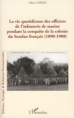 Télécharger le livre :  La vie quotidienne des officiers de l'infanterie de marine pendant la conquête de la colonie du Soudan français