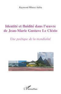 Télécharger le livre :  Identité et fluidité dans l'oeuvre de Jean-Marie Gustave Le Clézio
