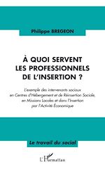 Télécharger le livre :  A quoi servent les professionnels de l'insertion ?
