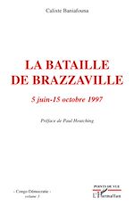 Télécharger le livre :  La bataille de Brazzaville 5 juin - 15 octobre 1997