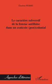 Télécharger le livre :  Le caractère subversif de la femme antillaise dans un contexte (post)colonial