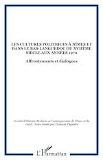 Télécharger le livre :  Les cultures politiques à Nîmes et dans le Bas-Languedoc du XVIIème siècle aux années 1970