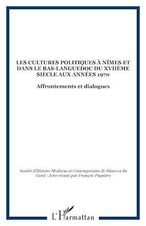 Téléchargez le livre :  Les cultures politiques à Nîmes et dans le Bas-Languedoc du XVIIème siècle aux années 1970