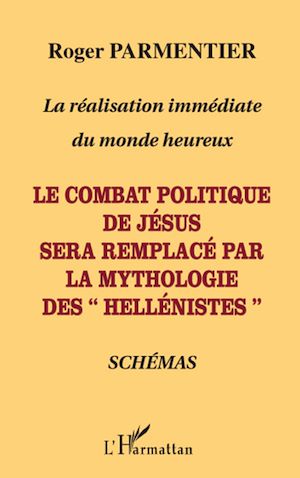 Téléchargez le livre :  Le combat politique de Jésus sera remplacé par la mythologie des "hellénistes"