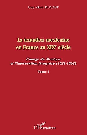 Téléchargez le livre :  La tentation mexicaine en France au XIXème siècle
