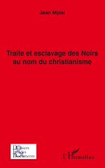 Télécharger le livre :  Traite et esclavage des Noirs au nom du christianisme