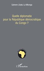 Télécharger le livre :  Quelle diplomatie pour la République démocratique du Congo ?