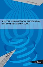 Download this eBook ASPECTS JURIDIQUES DE LA PARTICIPATION DES ETATS DE L'ASEAN A L'OMC
