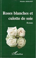 Télécharger le livre :  Roses blanches et culotte de soie
