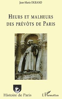 Téléchargez le livre :  Heurs et malheurs des prévôts de Paris