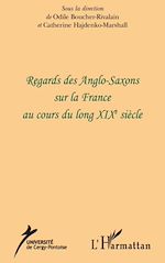 Télécharger le livre :  Regards des Anglo-Saxons sur la France au cours du long XIXe siècle