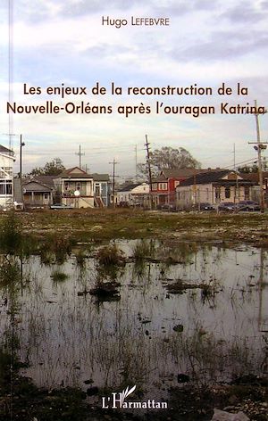 Téléchargez le livre :  Enjeux de la reconstruction de la Nouvelle-Orléans après l'ouragan Katrina