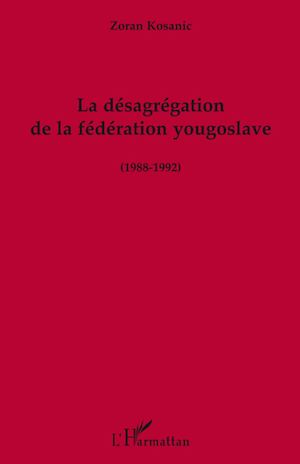 Téléchargez le livre :  La désagrégation de la fédération yougoslave (1988-1992)