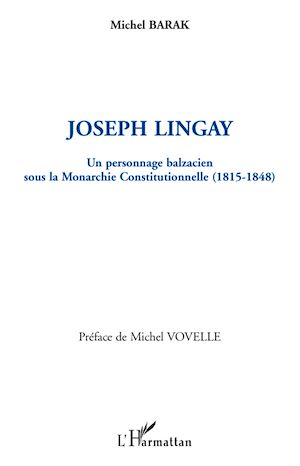 Téléchargez le livre :  Joseph Lingay, un personnage balzacien sous la Monarchie Constitutionnelle (1814-1848)