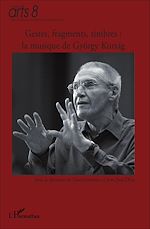Télécharger le livre :  Gestes, fragments, timbres : la musique de György Kurtag
