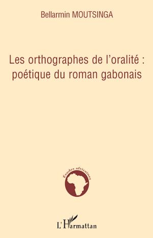 Téléchargez le livre :  Les orthographes de l'oralité : poétique du roman gabonais