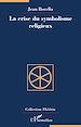 Télécharger le livre :  La crise du symbolisme religieux