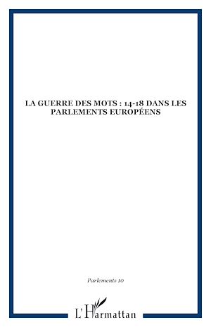 Téléchargez le livre :  La Guerre des mots : 14-18 dans les Parlements européens