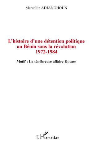 Téléchargez le livre :  L'histoire d'une détention politique au Bénin sous la révolution 1972-1984
