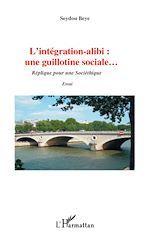 Télécharger le livre :  L'intégration alibi : une guillotine sociale...