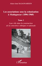 Télécharger le livre :  Les associations sous la colonisation à Madagascar (1896-1960) Tome 1