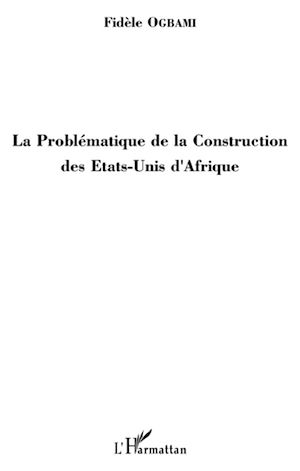 Téléchargez le livre :  La Problématique de la Construction des Etats-Unis d'Afrique