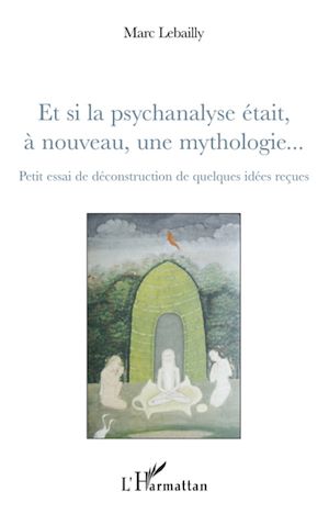Download the eBook: Et si la psychanalyse était à nouveau, une mythologie...