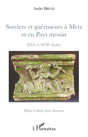 Téléchargez le livre :  Sorciers et guérisseurs à Metz et en Pays messin