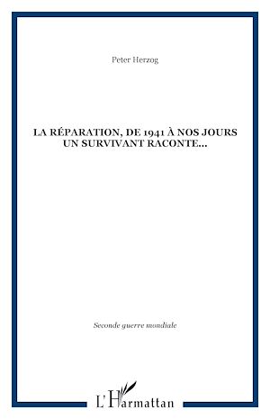Téléchargez le livre :  La Réparation, de 1941 à nos jours un survivant raconte...