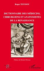 Télécharger le livre :  Dictionnaire des médecins chirurgiens et anatomistes de la Renaissance