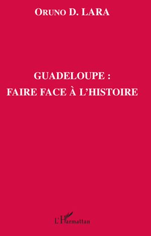 Téléchargez le livre :  Guadeloupe : faire face à l'histoire