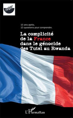 Téléchargez le livre :  La complicité de la France dans le génocide des Tutsi au Rwanda