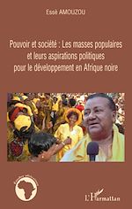 Download this eBook Pouvoir et société: Les masses populaires et leurs aspirations politiques pour le développement en Afrique noire